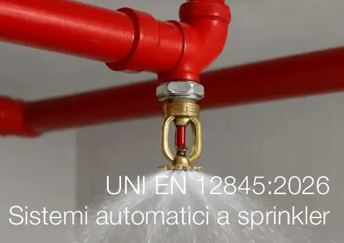 UNI EN 12845:2026 / Sistemi automatici a sprinkler UNI EN 12845:2026 / Sistemi automatici a sprinkler